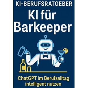 KI-Berufsratgeber KI für Barkeeper:innen – Der Profi-Ratgeber für eine neue Ära hinter der Bar: Wie du mit ChatGPT Drinks perfektionierst, Gäste beeindruckst und deine ... Technik-Vorkenntnisse () KI-Berufsratgeber KI für Barkeeper:innen – Der Profi-Ratgeber für eine neue Ära hinter der Bar: Wie du mit ChatGPT Drinks perfektionierst, Gäste beeindruckst und deine ... Technik-Vorkenntnisse ()