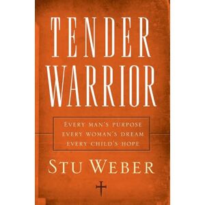 Weber Tender Warrior: Every Man's Purpose, Every Woman's Dream, Every Child's Hope Weber Tender Warrior: Every Man's Purpose, Every Woman's Dream, Every Child's Hope