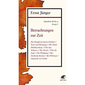 Jünger, Ernst Sämtliche Werke Band 9: Essays I: Betrachtungen zur Zeit Jünger, Ernst Sämtliche Werke Band 9: Essays I: Betrachtungen zur Zeit