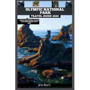 Florn, Jire OLYMPIC NATIONAL PARK TRAVEL GUIDE 2026: Rainforests, Rugged Coastlines, and Essential Tips for Exploring Washington’s Natural Wonder (Hiking and National Parks Travel guide) Florn, Jire OLYMPIC NATIONAL PARK TRAVEL GUIDE 2026: Rainforests, Rugged Coastlines, and Essential Tips for Exploring Washington’s Natural Wonder (Hiking and National Parks Travel guide)