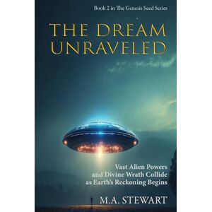 STEWART, M.A. GENESIS SEED THE DREAM UNRAVELED: VAST ALIEN POWERS AND DIVINE WRATH COLLIDE AS EARTH’S RECKONING BEGINS COLOR EDITION STEWART, M.A. GENESIS SEED THE DREAM UNRAVELED: VAST ALIEN POWERS AND DIVINE WRATH COLLIDE AS EARTH’S RECKONING BEGINS COLOR EDITION