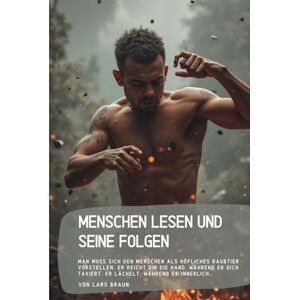 Braun Menschen lesen und seine Folgen: Man muss sich den Menschen als höfliches Raubtier vorstellen. Er reicht dir die Hand, während er dich taxiert. Er lächelt, während er innerlich… Braun Menschen lesen und seine Folgen: Man muss sich den Menschen als höfliches Raubtier vorstellen. Er reicht dir die Hand, während er dich taxiert. Er lächelt, während er innerlich…