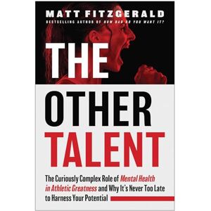 Fitzgerald, Matt The Other Talent: The Curiously Complex Role of Mental Health in Athletic Greatness and Why It's Never Too Late to Harness Your Potential Fitzgerald, Matt The Other Talent: The Curiously Complex Role of Mental Health in Athletic Greatness and Why It's Never Too Late to Harness Your Potential