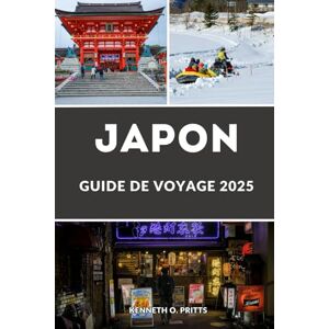 Pritts, Kenneth O. JAPON GUIDE DE VOYAGE 2025: Découvrez le meilleur du Japon en 2025 : votre guide complet des meilleures destinations du Japon, de la culture, de la gastronomie, des conseils de voyage et plus encore Pritts, Kenneth O. JAPON GUIDE DE VOYAGE 2025: Découvrez le meilleur du Japon en 2025 : votre guide complet des meilleures destinations du Japon, de la culture, de la gastronomie, des conseils de voyage et plus encore