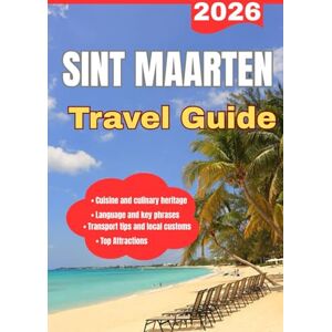 Lane, Eryndor SINT MAARTEN TRAVEL GUIDE 2026 Lane, Eryndor SINT MAARTEN TRAVEL GUIDE 2026