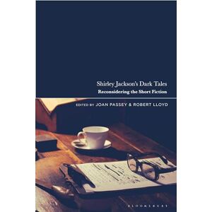 Shirley Jackson’s Dark Tales: Reconsidering the Short Fiction Shirley Jackson’s Dark Tales: Reconsidering the Short Fiction