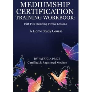 Price, Patricia MEDIUMSHIP CERTIFICATION TRAINING WORKBOOK: Part Two Including Twelve Lessons Price, Patricia MEDIUMSHIP CERTIFICATION TRAINING WORKBOOK: Part Two Including Twelve Lessons