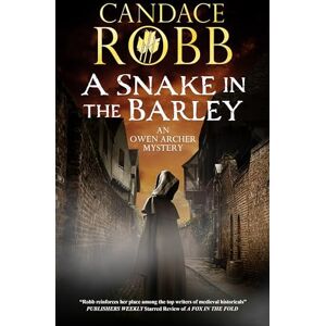 Robb, Candace A Snake in the Barley: 15 (An Owen Archer Mystery) Robb, Candace A Snake in the Barley: 15 (An Owen Archer Mystery)
