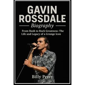 Perry, Billy Gavin Rossdale Biography: From Bush to Rock Greatness – The Life and Legacy of a Grunge Icon Perry, Billy Gavin Rossdale Biography: From Bush to Rock Greatness – The Life and Legacy of a Grunge Icon