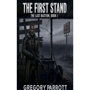 Parrott, Gregory The First Stand: 1 (Last Bastion) Parrott, Gregory The First Stand: 1 (Last Bastion)