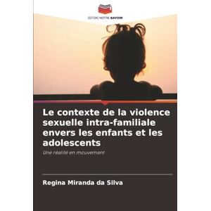 Silva Le contexte de la violence sexuelle intra-familiale envers les enfants et les adolescents: Une réalité en mouvement Silva Le contexte de la violence sexuelle intra-familiale envers les enfants et les adolescents: Une réalité en mouvement
