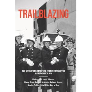 Strickland Stimson, Chrissy Trailblazing: The History and Stories of Female Firefighters in Fire and Rescue NSW Strickland Stimson, Chrissy Trailblazing: The History and Stories of Female Firefighters in Fire and Rescue NSW
