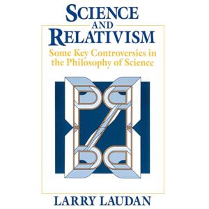 Laudan, Larry Science and Relativism: Some Key Controversies in the Philosophy of Science (Science and Its Conceptual Foundations series) Laudan, Larry Science and Relativism: Some Key Controversies in the Philosophy of Science (Science and Its Conceptual Foundations series)