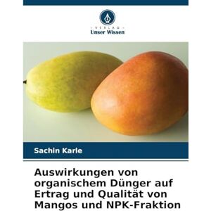 Karle, Sachin Auswirkungen von organischem Dünger auf Ertrag und Qualität von Mangos und NPK-Fraktion Karle, Sachin Auswirkungen von organischem Dünger auf Ertrag und Qualität von Mangos und NPK-Fraktion