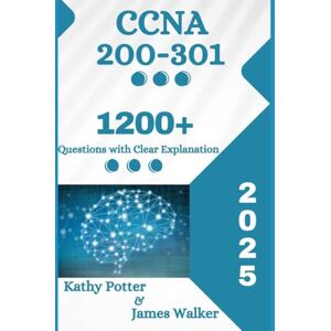 Potter, Kathy CCNA 200-301 Official Cert Guide with 1200+ Updated Questions and Explanations: The 2025 Updated Version Potter, Kathy CCNA 200-301 Official Cert Guide with 1200+ Updated Questions and Explanations: The 2025 Updated Version