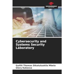 Dikatuluakila Mbela, Guillit Thomas Cybersecurity and Systems Security Laboratory Dikatuluakila Mbela, Guillit Thomas Cybersecurity and Systems Security Laboratory