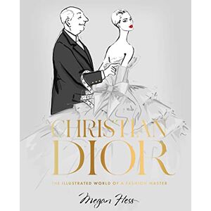 Hess, Megan Christian Dior: The Illustrated World of a Fashion Master Hess, Megan Christian Dior: The Illustrated World of a Fashion Master