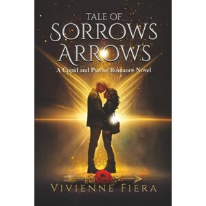 Fiera, Vivienne Tale of Sorrows and Arrows: What if the greatest love of your life was also the most dangerous choice you could ever make? Fiera, Vivienne Tale of Sorrows and Arrows: What if the greatest love of your life was also the most dangerous choice you could ever make?