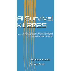 Cinelli, Andrea AI Survival Kit 2025: La Guida Completa per Dominare l'Intelligenza Artificiale nel Mondo del Lavoro Strumenti, Strategie e Casi d'Uso per Professionisti e Aziende (The Fooler's Guide) Cinelli, Andrea AI Survival Kit 2025: La Guida Completa per Dominare l'Intelligenza Artificiale nel Mondo del Lavoro Strumenti, Strategie e Casi d'Uso per Professionisti e Aziende (The Fooler's Guide)