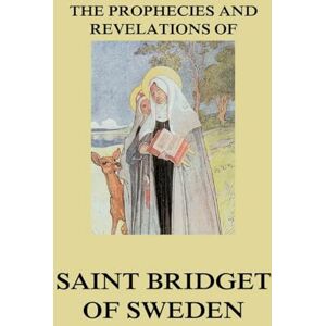 Yogi Ramacharaka The Prophecies and Revelations of Saint Bridget of Sweden: Biographically Annotated Edition Yogi Ramacharaka The Prophecies and Revelations of Saint Bridget of Sweden: Biographically Annotated Edition
