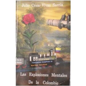 Vivas Sarria J.C.V., Auto Julio César LES EXPLOSIONS MENTAL DE COLOMBIE (ÉDITION FRANÇAISE) Vivas Sarria J.C.V., Auto Julio César LES EXPLOSIONS MENTAL DE COLOMBIE (ÉDITION FRANÇAISE)