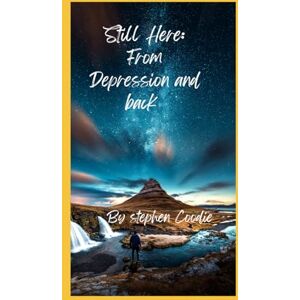 Coodie, stephen I'm Still Here: From the depts of depression and back Coodie, stephen I'm Still Here: From the depts of depression and back