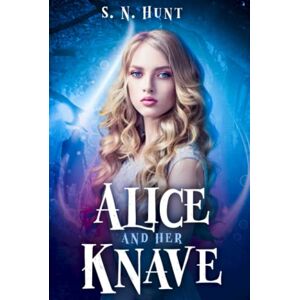 Hunt, S. N. Alice and her Knave: A Dark Alice in Wonderland Retelling (The Madness of Wonderland) Hunt, S. N. Alice and her Knave: A Dark Alice in Wonderland Retelling (The Madness of Wonderland)
