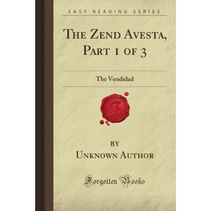 Mead, George Robert Stow The Zend Avesta, Part 1 of 3: The Vendidad (Forgotten Books) Mead, George Robert Stow The Zend Avesta, Part 1 of 3: The Vendidad (Forgotten Books)