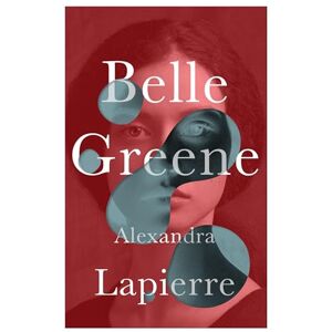 Lapierre, Alexandra Belle Greene: She hid an incredible secret Lapierre, Alexandra Belle Greene: She hid an incredible secret