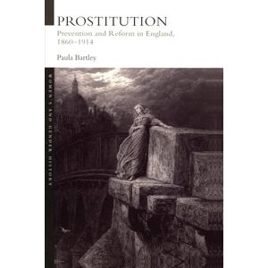 Bartley, Dr Paula Prostitution: Prevention and Reform in England, 1860-1914 (Women's and Gender History) Bartley, Dr Paula Prostitution: Prevention and Reform in England, 1860-1914 (Women's and Gender History)