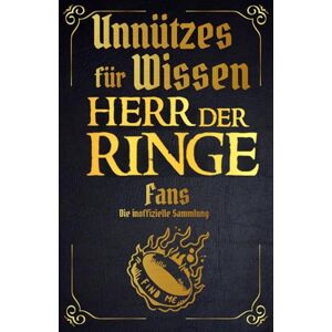 Ernst, Stefan Unnützes Wissen für Herr der Ringe Fans – Erstaunliche Fakten rundum die berühmtesten Gefährten Mittelerdes Ein besonderes Buch für Herr der Ringe-Fans (Die Unnützes Wissen Reihe) Ernst, Stefan Unnützes Wissen für Herr der Ringe Fans – Erstaunliche Fakten rundum die berühmtesten Gefährten Mittelerdes Ein besonderes Buch für Herr der Ringe-Fans (Die Unnützes Wissen Reihe)