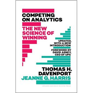 Davenport, Thomas H. Competing on Analytics: Updated, with a New Introduction: The New Science of Winning Davenport, Thomas H. Competing on Analytics: Updated, with a New Introduction: The New Science of Winning