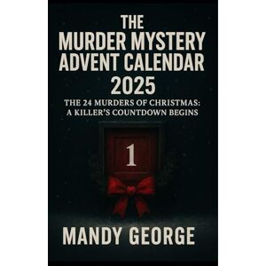 George, Mandy THE MURDER MYSTERY ADVENT CALENDAR 2025: THE 24 MURDERS OF CHRISTMAS: A KILLER’S COUNTDOWN BEGINS George, Mandy THE MURDER MYSTERY ADVENT CALENDAR 2025: THE 24 MURDERS OF CHRISTMAS: A KILLER’S COUNTDOWN BEGINS