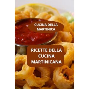 AHOLOUKPE, Herve CUCINA DELLA MARTINICA: Ricette della cucina martinicana Specialità martinicane Cucina casalinga creola AHOLOUKPE, Herve CUCINA DELLA MARTINICA: Ricette della cucina martinicana Specialità martinicane Cucina casalinga creola