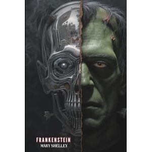 Shelley, Mary Wollstonecraft Frankenstein: Or, The Modern Prometheus Shelley, Mary Wollstonecraft Frankenstein: Or, The Modern Prometheus