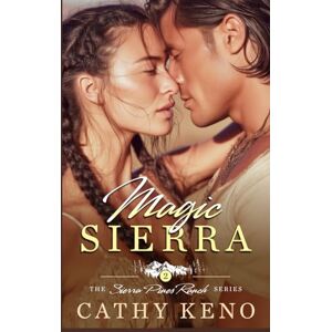 Keno, Cathy Magic Sierra: A Small Town Love Spell Romance (Sierra Pines Ranch) Keno, Cathy Magic Sierra: A Small Town Love Spell Romance (Sierra Pines Ranch)