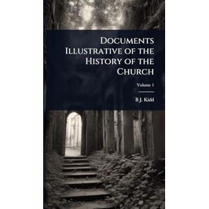 Kidd, B J 1863-1948 Documents Illustrative of the History of the Church Kidd, B J 1863-1948 Documents Illustrative of the History of the Church