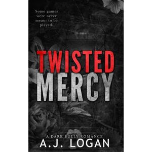 Logan, A.J. Twisted Mercy: A Dark High School Bully Romance (Belgrave Academy) Logan, A.J. Twisted Mercy: A Dark High School Bully Romance (Belgrave Academy)
