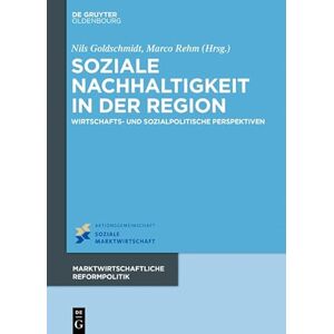 De Gruyter Oldenbourg Soziale Nachhaltigkeit in der Region: Wirtschafts- und sozialpolitische Perspektiven (Marktwirtschaftliche Reformpolitik 18) (German Edition) De Gruyter Oldenbourg Soziale Nachhaltigkeit in der Region: Wirtschafts- und sozialpolitische Perspektiven (Marktwirtschaftliche Reformpolitik 18) (German Edition)