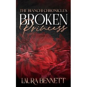 Bennett, Laura Broken Princess: 1 (The Bianchi Chronicles) Bennett, Laura Broken Princess: 1 (The Bianchi Chronicles)