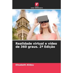 Alidou, Elisabeth Realidade virtual e vídeo de 360 graus. 2a Edição Alidou, Elisabeth Realidade virtual e vídeo de 360 graus. 2a Edição