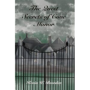 Bowden, Kevin W W The Quest: Secrets of Cove Manor Bowden, Kevin W W The Quest: Secrets of Cove Manor