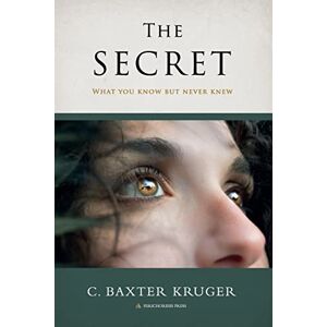 Kruger, C Baxter The Secret: What You Know But Never Knew Kruger, C Baxter The Secret: What You Know But Never Knew