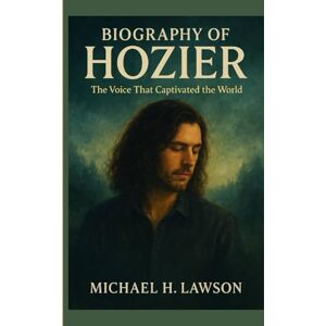 H. Lawson, Michael Biography of Hozier: The Voice That Captivated the World H. Lawson, Michael Biography of Hozier: The Voice That Captivated the World