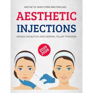 Galdamez, Darren V. Aesthetic Injections Masterclass : Hands-On Botox and Dermal Filler Training Galdamez, Darren V. Aesthetic Injections Masterclass : Hands-On Botox and Dermal Filler Training
