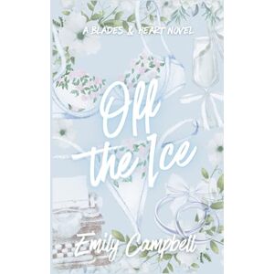 Campbell, Emily Off The Ice (Blades & Hearts: The Chicago HellBlades) Campbell, Emily Off The Ice (Blades & Hearts: The Chicago HellBlades)