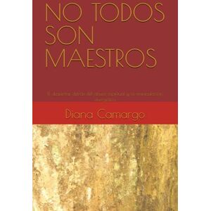 Camargo, Diana NO TODOS SON MAESTROS: El despertar detrás del abuso espiritual y la manipulación energética Camargo, Diana NO TODOS SON MAESTROS: El despertar detrás del abuso espiritual y la manipulación energética