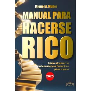 Muñoz Vara, Miguel A. Manual para hacerse RICO: Cómo alcanzar la libertad financiera paso a paso Muñoz Vara, Miguel A. Manual para hacerse RICO: Cómo alcanzar la libertad financiera paso a paso