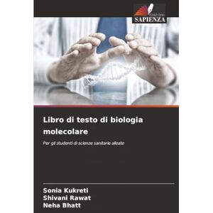 Kukreti, Sonia Libro di testo di biologia molecolare: Per gli studenti di scienze sanitarie alleate Kukreti, Sonia Libro di testo di biologia molecolare: Per gli studenti di scienze sanitarie alleate