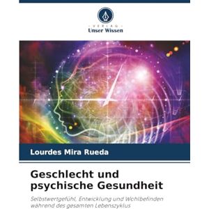 Mira Rueda, Lourdes Geschlecht und psychische Gesundheit: Selbstwertgefühl, Entwicklung und Wohlbefinden während des gesamten Lebenszyklus Mira Rueda, Lourdes Geschlecht und psychische Gesundheit: Selbstwertgefühl, Entwicklung und Wohlbefinden während des gesamten Lebenszyklus